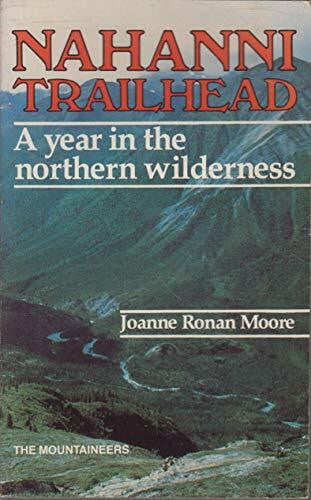 Moore, JoAnne Nahanni Trailhead: A Year in the Northern Wilderness