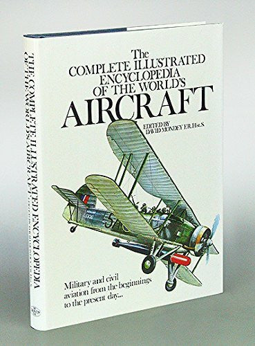 DAVID ( ED. ) MONDEY The Complete Illustrated Encyclopedia of the Worlds Aircraft