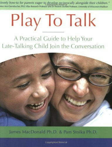 Pam Stoika Ph.D. Play To Talk: A Practical Guide to Help Your Late-Talking Child Join the Conversation