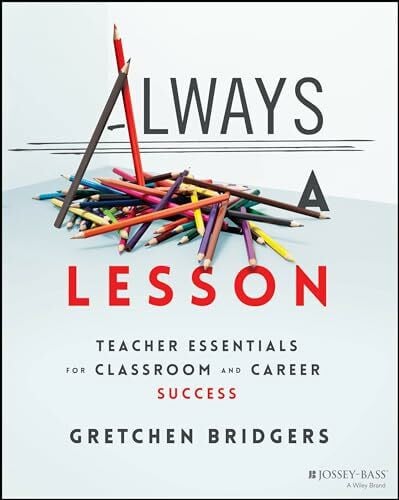 Bridgers, Gretchen Always a Lesson: Teacher Essentials for Classroom and Career Success