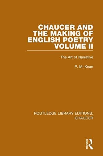 Kean, P. M. Chaucer and the Making of English Poetry, Volume 2: The Art of Narrative (Routledge Library Editions: Chaucer)