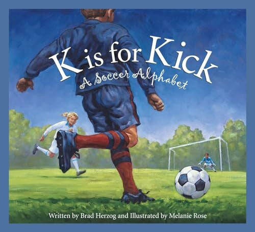 Rose, Melanie K Is for Kick: A Soccer Alphabet (Alphabet Books)