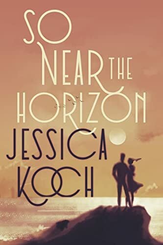 Koch, Jessica So Near the Horizon