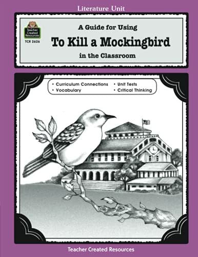 Teacher Created Resources Staff, Mari Lu A Guide for Using To Kill a Mockingbird in the Classroom: A Guide for Using in the Classroom (Literature Unit (Teacher Created Materials))