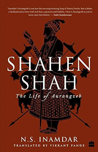 Inamdar, N S Shahenshah: The Life of Aurangzeb