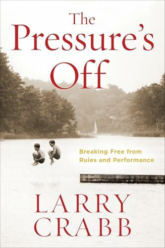 Crabb, Larry The Pressure's Off: Breaking Free from Rules and Performance