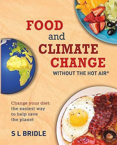 Bridle, S L Food and Climate Change without the hot air: Change your diet: the easiest way to help save the planet