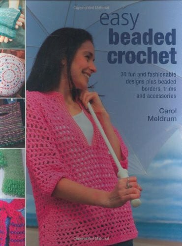 Meldrum, Carol Easy Beaded Crochet: 30 Fun and Fashionable Designs Plus Beaded Borders, Trims and Accessories