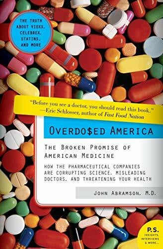 Abramson, Dr. John Overdosed America: The Broken Promise of American Medicine (P.S.)