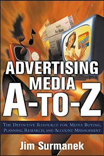 Surmanek, Jim Advertising Media A-To-Z: The Definitive Resource for Media Buying, Planning, and Research