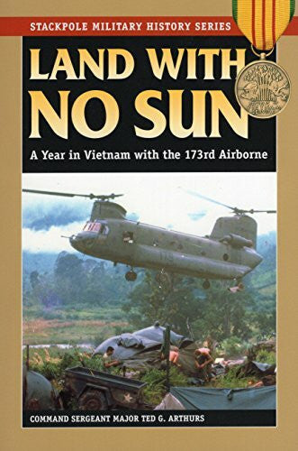 Arthurs, Ted G. Land with No Sun: A Year in Vietnam with the 173rd Airborne (Stackpole Military History Series)
