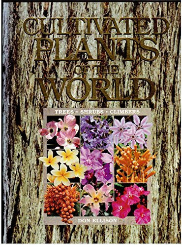 Ellison, Don Cultivated Plants of the World: Trees, Shrubs and Climbers