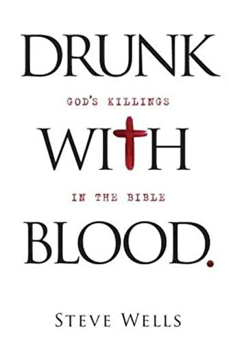 Wells, Steve Drunk with Blood: God's Killings in the Bible