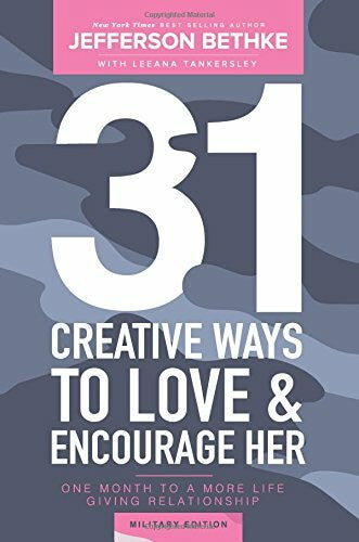 Bethke, Alyssa 31 Creative Ways To Love & Encourage Her Military Edition: One Month To a More Life Giving Relationship (31 Day Challenge Military Edition, Band 1)