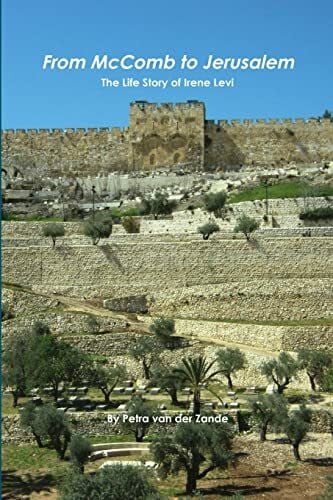 van der Zande, Mrs. Petra From McComb to Jerusalem - The Life Story of Irene (Shaloma) Levi
