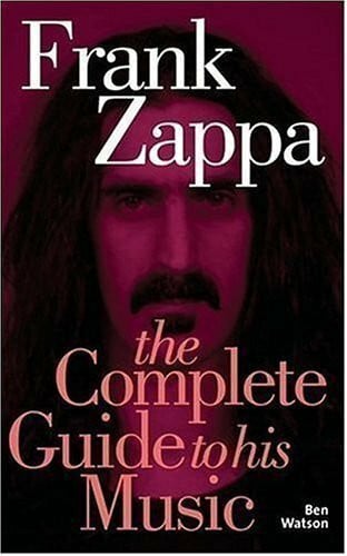 Watson, Ben Frank Zappa: The Complete Guide to His Music (Complete Guide to the Music Of. . .)