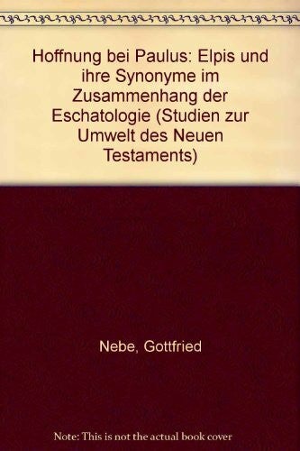 Nebe, Gottfried »Hoffnung« bei Paulus: Elpis und ihre Synonyme im Zusammenhang der Eschatologie