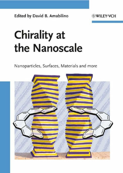 Amabilino, David B. Chirality at the Nanoscale: Nanoparticles, Surfaces, Materials and more