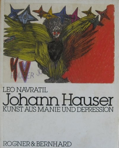 Navratil Leo und Johann Hauser Johann Hauser - Kunst aus Manie und Depression