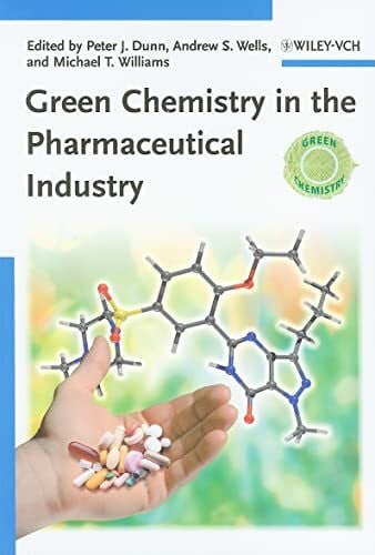 Williams, Michael T. Green Chemistry in the Pharmaceutical Industry (Green Chemistry (Wiley))