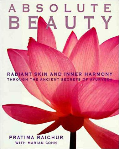 Cohn, Mariam Absolute Beauty: Radiant Skin and Inner Harmony Through the Ancient Secrets of Ayurveda