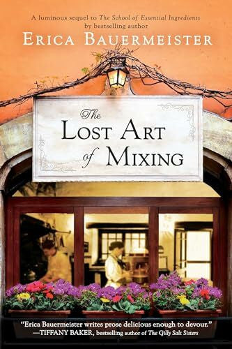Bauermeister, Erica The Lost Art of Mixing (A School of Essential Ingredients Novel)