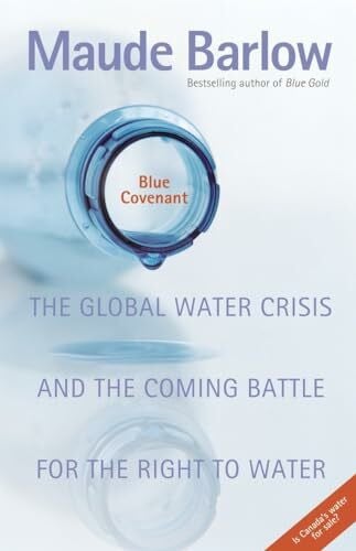 Barlow, Maude Blue Covenant: The Global Water Crisis and the Coming Battle for the Right to Water