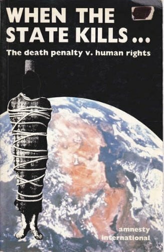 Amnesty International When the State Kills: The Death Penalty Vs. Human Rights