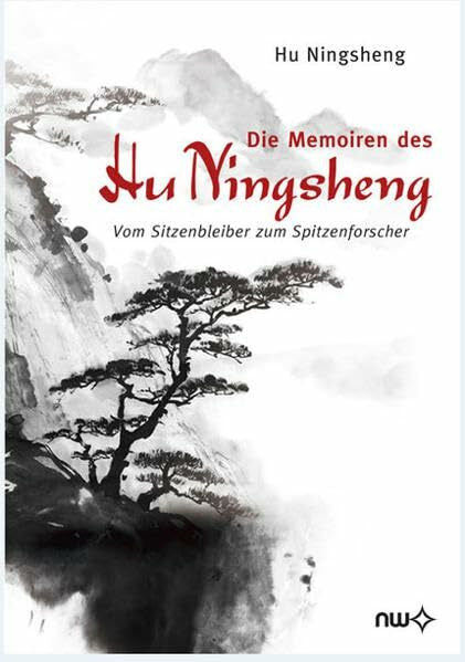 Herrmann, Konrad Die Memoiren des Hu Ningsheng - Vom Sitzenbleiber zum Spitzenforscher: Studium, Forschung, Erlebnisse und Anekdotisches