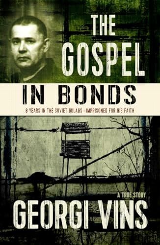 Vins, Georgi The Gospel in Bonds: 8 years in the Soviet Gulags--Imprisoned for his faith--a true story
