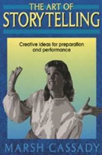 Cassady, Marsh Art of Storytelling: Creative Ideas for Preparation and Performance