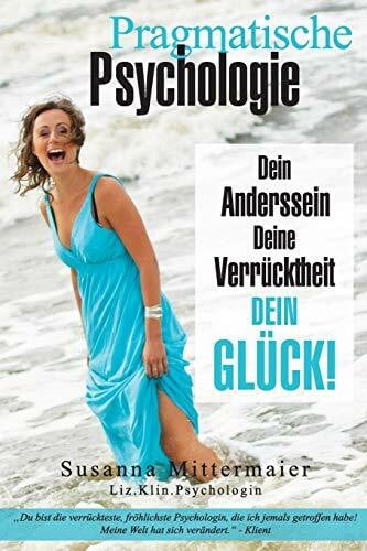 Mittermaier, Susanna Pragmatische Psychologie: Dein Anderssein, Deine Verrucktheit, Dein Gluck!