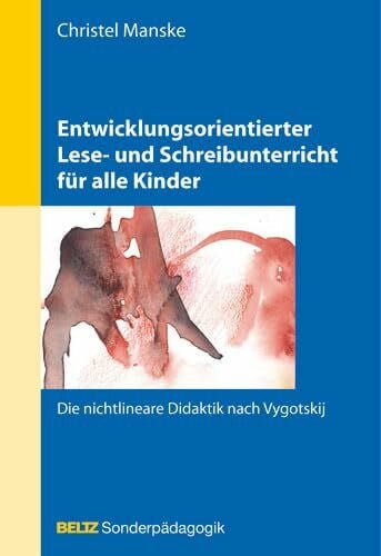 Manske, Christel Entwicklungsorientierter Lese- und Schreibunterricht für alle Kinder: Die nichtlineare Didaktik nach Vygotskij (Beltz Sonderpädagogik)