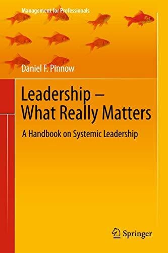 Pinnow, Daniel F. Leadership - What Really Matters: A Handbook on Systemic Leadership (Management for Professionals)