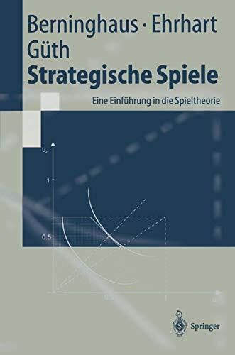 Berninghaus, Siegfried Strategische Spiele. Eine Einführung in die Spieltheorie (Springer-Lehrbuch)