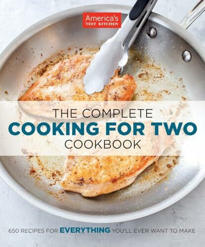America's Test Kitchen The Complete Cooking for Two Cookbook: 650 Recipes for Everything You'll Ever Want to Make (The Complete ATK Cookbook Series)