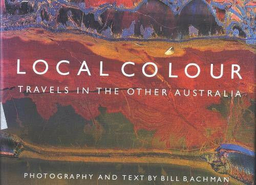 Bachman, Bill Local Colour: Travels in the Other Australia