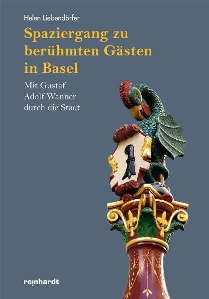 Liebendörfer, Helen Spaziergang zu berühmten Gästen in Basel: Mit Gustaf Adolf Wanner durch die Stadt
