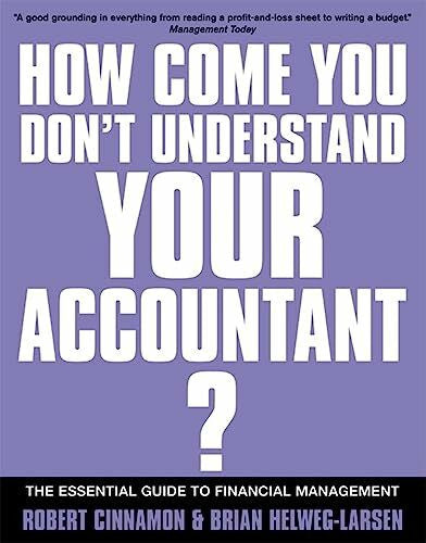 Helweg-Larsen, Brian If You're So Brilliant...How Come You Don't Understand Your Accountant?: The Essential Guide to Financial Management