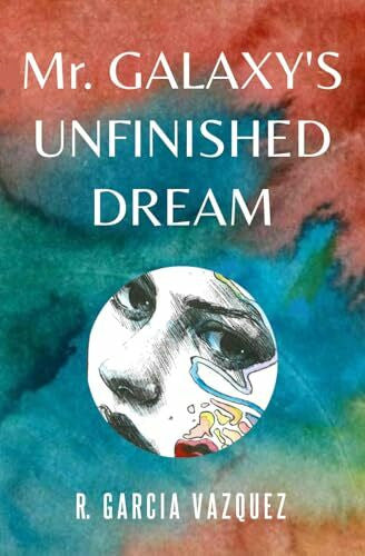 Garcia Vazquez, R. Mr. Galaxy's Unfinished Dream