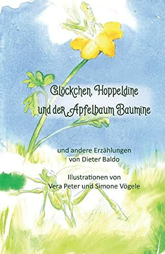 Baldo, Dieter Glöckchen, Hoppeldine und der Apfelbaum Baumine und andere Erzählungen: Ungekürzte Ausgabe