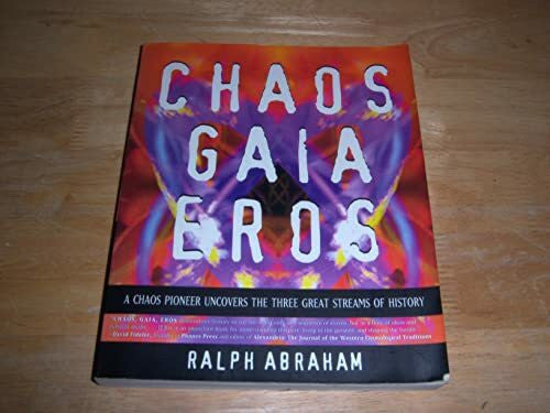 Abraham, Ralph Chaos, Gaia, Eros: A Chaos Pioneer Uncovers the Three Great Streams of History