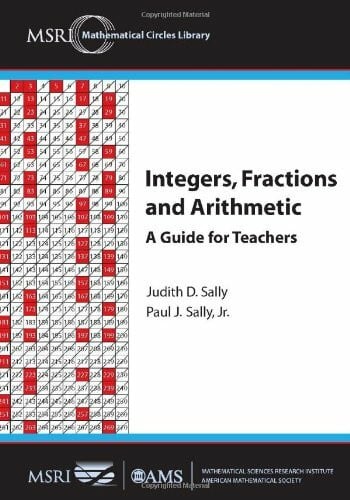 Sally, Paul J., Jr. Integers, Fractions and Arithmetic: A Guide for Teachers (MSRI Mathematical Circles Library, 10, Band 10)