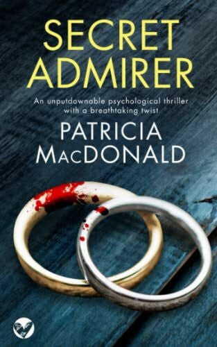 MACDONALD, PATRICIA SECRET ADMIRER an unputdownable psychological thriller with a breathtaking twist (Totally Gripping Psychological Thrillers)