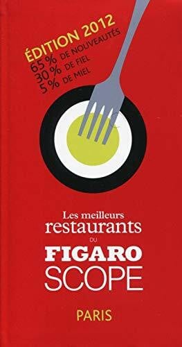 Saint-Phalle, Hugo de LES MEILLEURS RESTAURANTS DU FIGAROSCOPE EDITION 2012: 65% DE NOUVEAUTES. 30% DE FIEL. 5% DE MIEL.