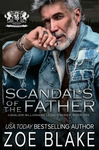 Blake, Zoe Scandals of the Father: A Dark Enemies to Lovers Romance (Cavalieri Billionaire Legacy, Band 1)