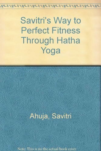 Ahuja, Savitri Savitri's Way to Perfect Fitness Through Hatha Yoga