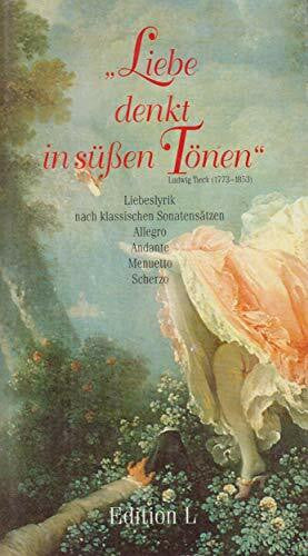 Czernik, Theo Liebe denkt in süßen Tönen: Liebeslyrik nach klassischen Sonatensätzen