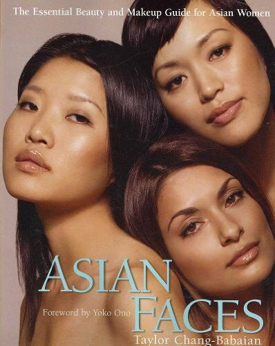 Chang-Babaian, Taylor Asian Faces: The Essential Beauty and Makeup Guide for Asian Women