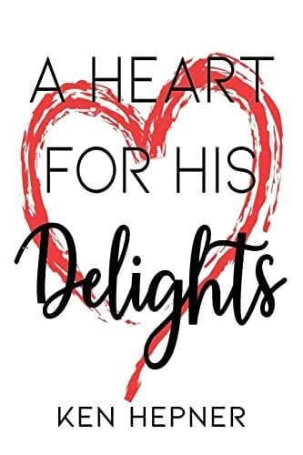 Hepner, Ken A Heart for His Delights
